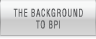 The Background To BPI