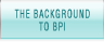 The Background To BPI